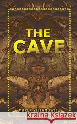 The Cave Marek Stefanowicz 9781482306460