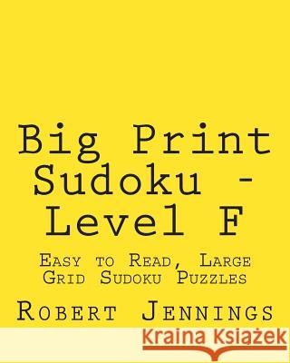 Big Print Sudoku - Level F: Easy to Read, Large Grid Sudoku Puzzles Robert Jennings 9781482308396