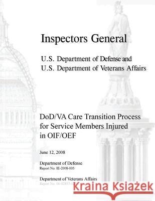 DoD/VA Care Transition Process for Service Members Injured in OIF/OEF Affairs, Department Of Veterans 9781482308501