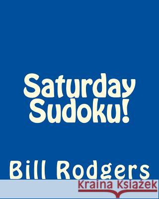 Saturday Sudoku!: Fun, Large Print Sudoku Puzzles Bill Rodgers 9781482309638