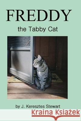 Freddy the Tabby Cat MS J. Keresztes Stewart 9781482310160 Createspace