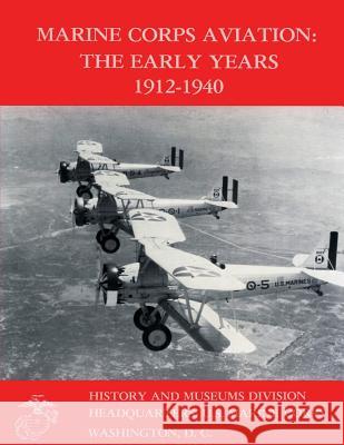 Marine Corps Aviation: The Early Years 1912-1940 Lcol Edward C. Johnso Graham A. Cosmas 9781482310993