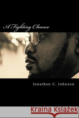 A Fighting Chance Jonathan C. Johnson 9781482311228 Createspace Independent Publishing Platform