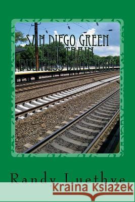 San Diego Green Line Train Business Directory Randy Luethye 9781482311297 Createspace