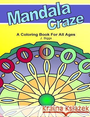 MANDALA Craze: A Coloring Book for All Ages Biggs, Jen 9781482311419 Createspace