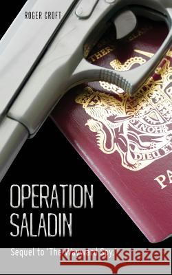 Operation Saladin: Sequel to 'The Wayward Spy.' Croft, Roger 9781482311693 Createspace