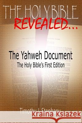 The Yahweh Document: The Holy Bible's First Edition Timothy J. Stephany 9781482312195 Createspace