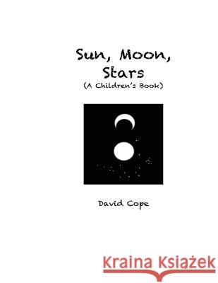 Sun, Moon, Stars David Cope 9781482312515 Createspace