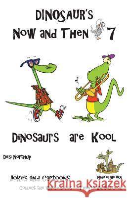 Dinosaur's Now and Then 7: Dinosaur's are Kool in Black + White Northup, Desi 9781482312775 Createspace Independent Publishing Platform