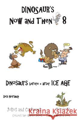 Dinosaur's Now and Then 8: Dinosaur's before + after the ICE AGE in Black + White Northup, Desi 9781482312805