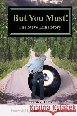 But You Must!: The Steve Lillis Story Steve Lillis Devra Robledo 9781482312911