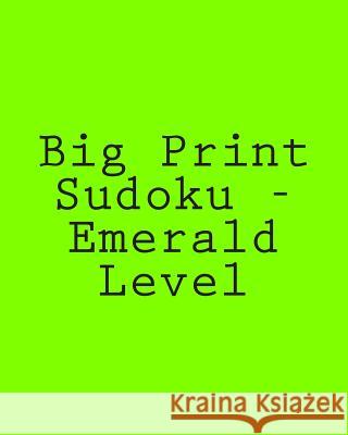 Big Print Sudoku - Emerald Level: 80 Easy to Read, Large Print Sudoku Puzzles Rajiv Patel 9781482313956 Createspace