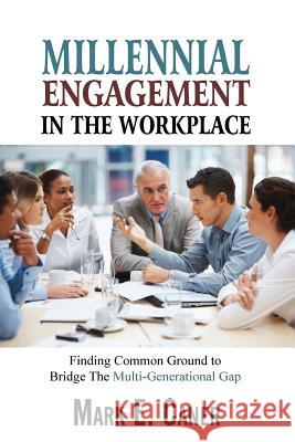 Millennial Engagement in the Workplace Mark E. Caner 9781482314007 Createspace
