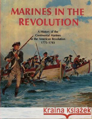 Marines In The Revolution: A History of the Continental Marines in the American Revolution 1775-1783 Waterhouse Usmcr, Charles H. 9781482314595