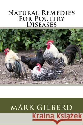 Natural Remedies For Poultry Diseases Gilberd, Mark 9781482314717 Createspace