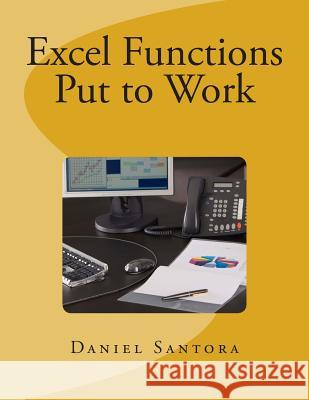 Excel Functions Put to Work Daniel Santora 9781482314885 Createspace