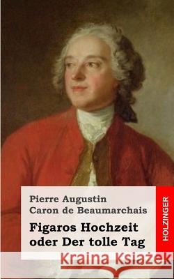 Figaros Hochzeit oder Der tolle Tag De Beaumarchais, Pierre Augustin Caron 9781482316124 Createspace