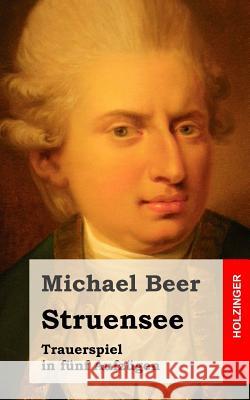 Struensee: Trauerspiel in fünf Aufzügen Beer, Michael 9781482316483 Createspace