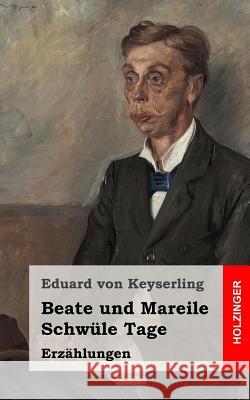 Beate und Mareile / Schwüle Tage Von Keyserling, Eduard 9781482316704