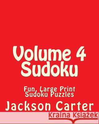 Volume 4 Sudoku: Fun, Large Print Sudoku Puzzles Jackson Carter 9781482317558 Createspace