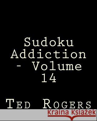 Sudoku Addiction - Volume 14: 80 Easy to Read, Large Print Sudoku Puzzles Ted Rogers 9781482318029
