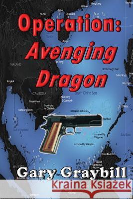 Operation: Avenging Dragon Gary L. Graybill 9781482318111