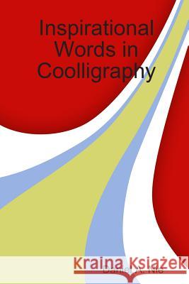 Inspirational Words in Coolligraphy Daniel Nie 9781482318586 Createspace