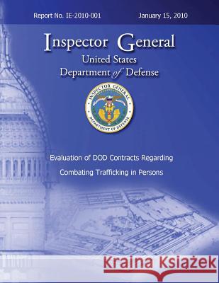 Evaluation of DoD Contracts Regarding Combating Trafficking in Persons Defense, Department Of 9781482318616 Createspace