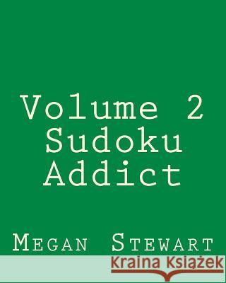 Volume 2 Sudoku Addict: Easy to Read, Large Grid Sudoku Puzzles Megan Stewart 9781482318722