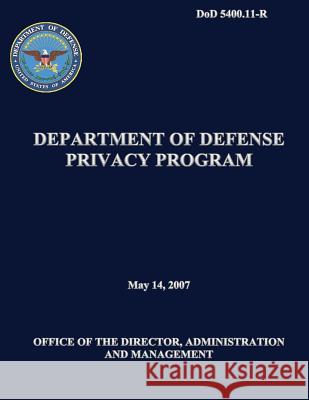 Department of Defense Privacy Program (DoD 5400.11-R) Defense, Department Of 9781482320565 Createspace