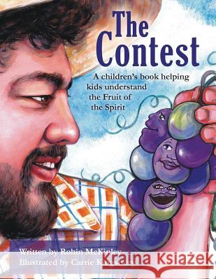 The Contest: A children's book helping kids understand the Fruit of the Spirit Kingsbury, Carrie 9781482320732 Createspace