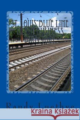 St. Louis Blue Line Train Business Directory Randy Luethye 9781482320763 Createspace
