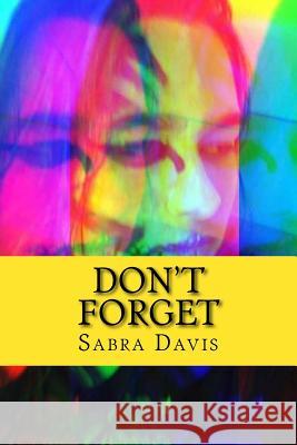 Don't Forget Sabra Breann Davis Michelle L. Bradshaw Hannah C. Geist 9781482321050 Createspace