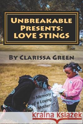 Unbreakable Presents: Love Stings: Love Stings Clarissa L. Green 9781482321128