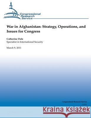 War in Afghanistan: Strategy, Operations, and Issues for Congress Catherine Dale 9781482321814 Createspace