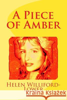 A Piece of Amber Helen Williford-Lower 9781482322415
