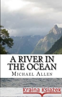 A River in the Ocean Michael Allen 9781482323405 Createspace