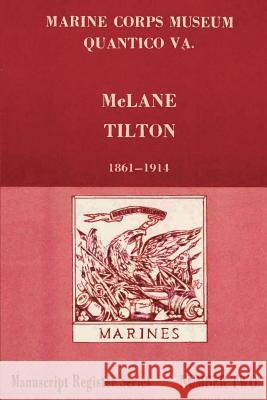Register of McLane Tilton Papers 1861-1914 U. S. Marine Corps Historica Charles A. Wood Jack B. Hilliard 9781482324136