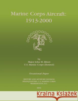 Marine Corps Aircraft 1913-2000 Maj John M. Elliot 9781482324143