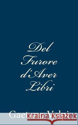 Del Furore d'Aver Libri Volpi, Gaetano 9781482324761
