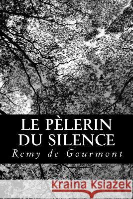 Le Pèlerin du silence de Gourmont, Remy 9781482325102 Createspace Independent Publishing Platform