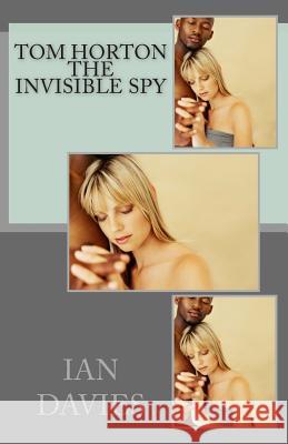 Tom Horton - The Invisible Spy Ian Davies 9781482325751 Createspace