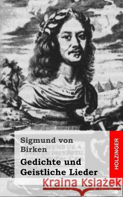 Gedichte und Geistliche Lieder Von Birken, Sigmund 9781482325768