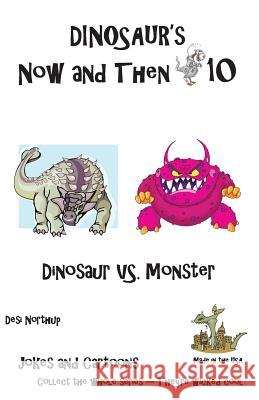 Dinosaur's Now and Then 10: Dinosaur VS. Monster in Black + White Northup, Desi 9781482325997 Createspace