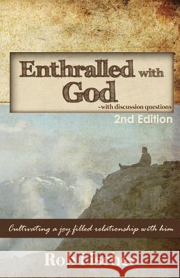 Enthralled with God with Discussion Questions: Cultivating a Joy-Filled Relationship with Him Rob Fischer 9781482326994