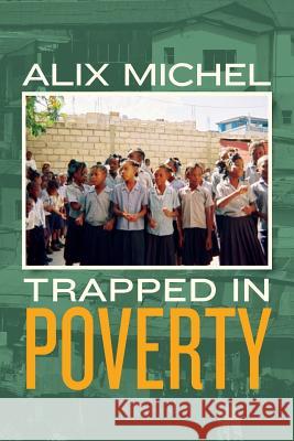 Trapped In Poverty Michel, Alix 9781482327700 Createspace