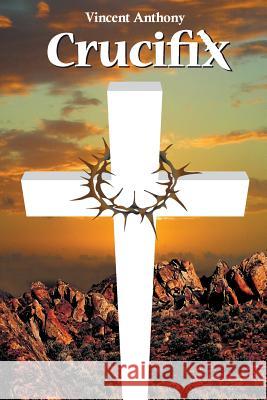 Crucifix Vincent Anthony 9781482328042 Createspace