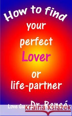 How to find your perfect Lover or Life-Partner Mason, Steph 9781482329124 Createspace