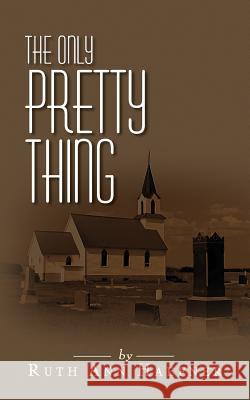 The Only Pretty Thing Ruth Ann Haefner 9781482329179 Createspace