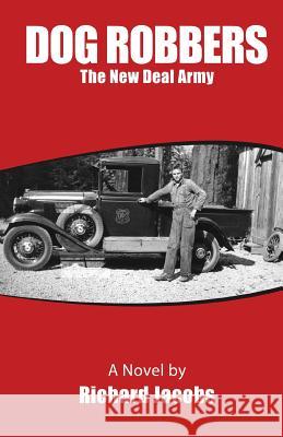 Dog Robbers: The New Deal Army Richard Jacobs 9781482329483